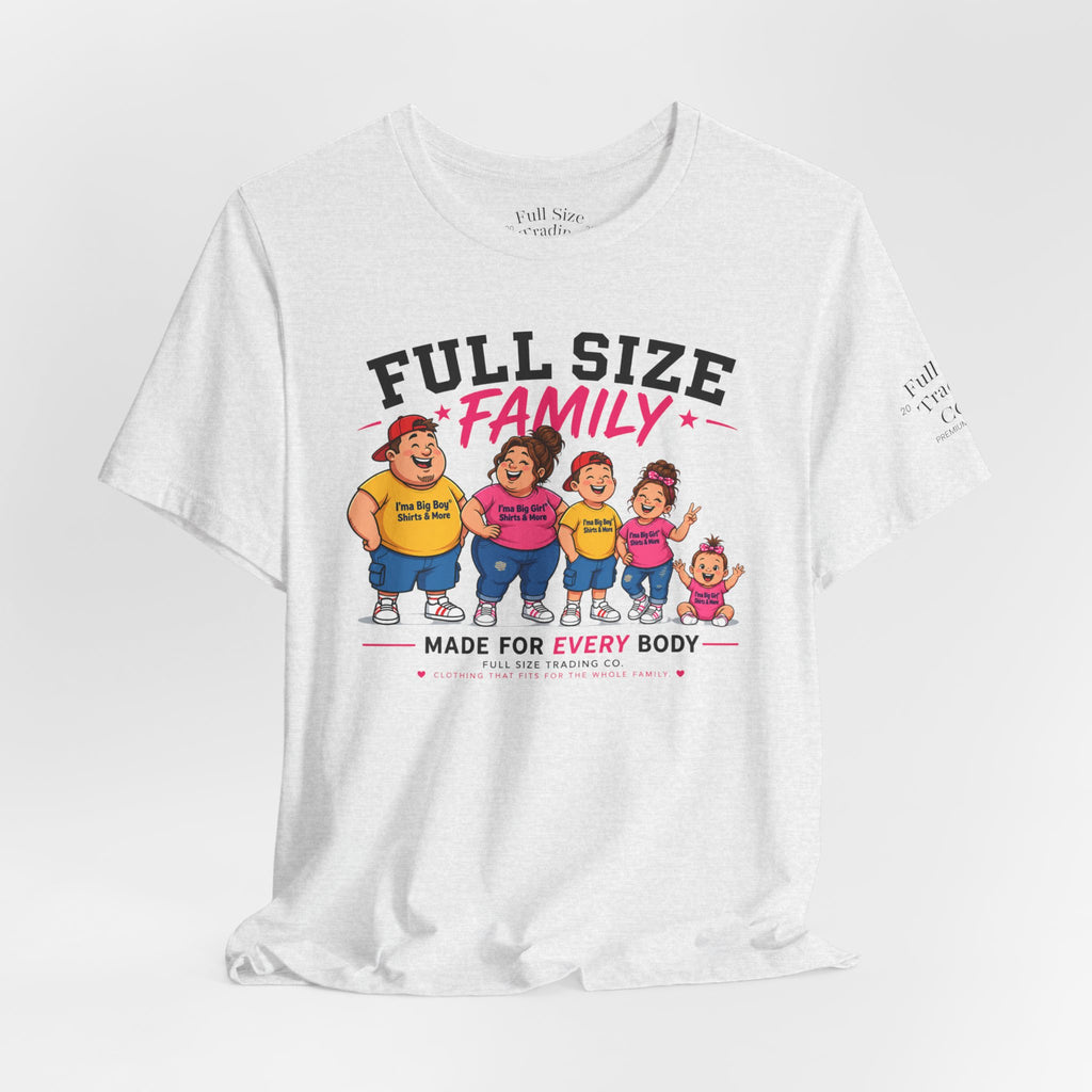 Full Size Family Tee Shirt – Made for Every Body -Unisex