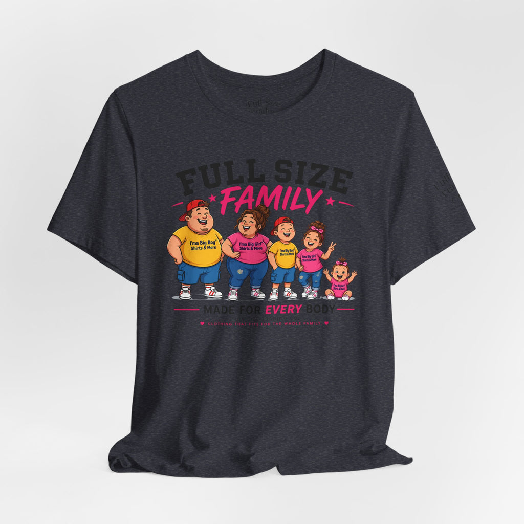 Full Size Family Tee Shirt – Made for Every Body -Unisex