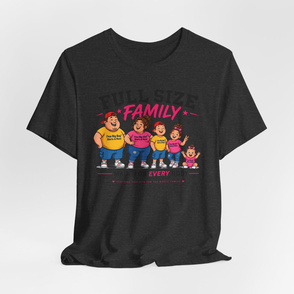 Full Size Family Tee Shirt – Made for Every Body -Unisex