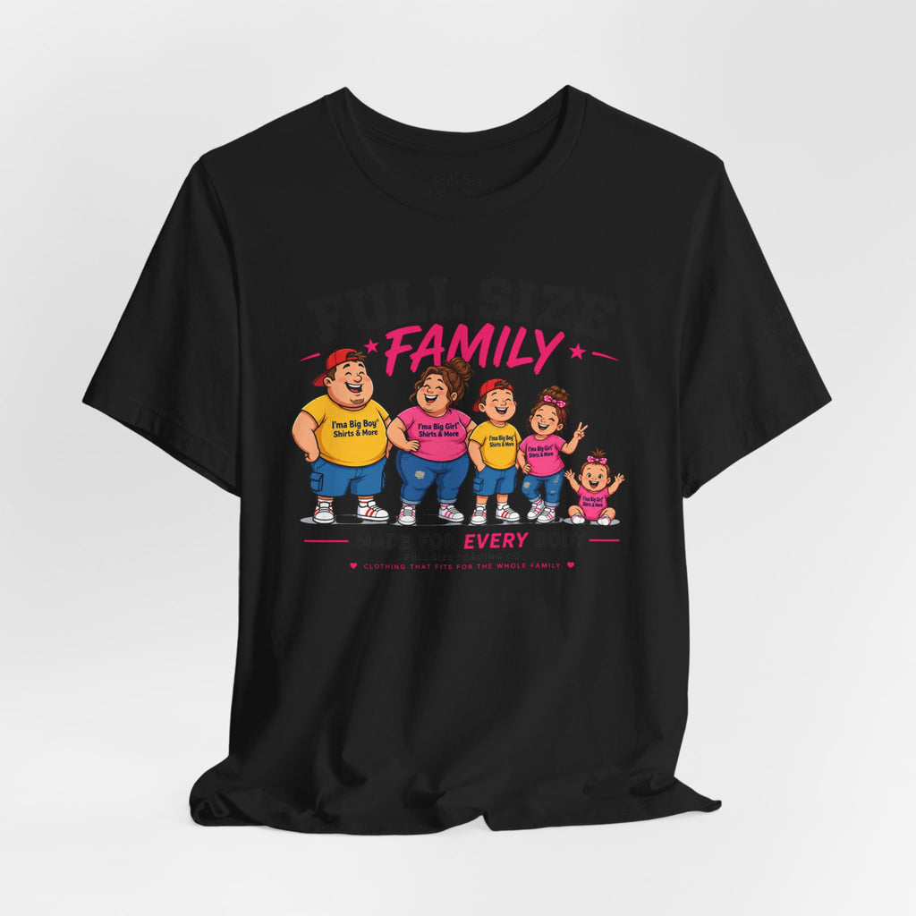 Full Size Family Tee Shirt – Made for Every Body -Unisex