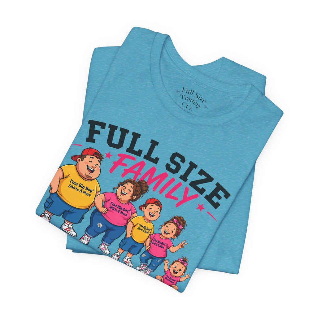 Full Size Family Tee Shirt – Made for Every Body -Unisex