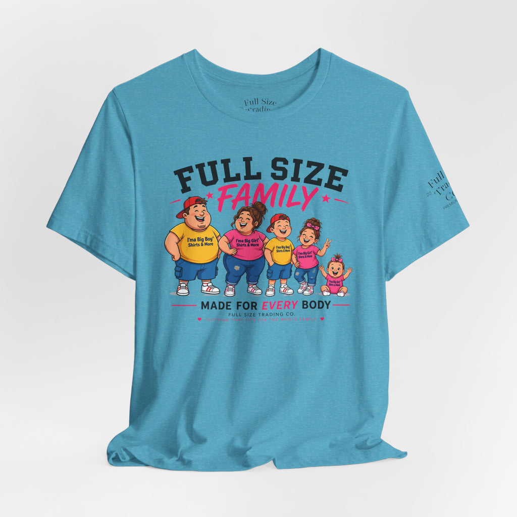 Full Size Family Tee Shirt – Made for Every Body -Unisex
