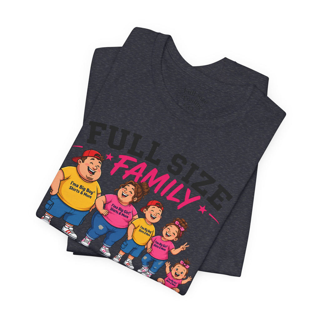 Full Size Family Tee Shirt – Made for Every Body -Unisex