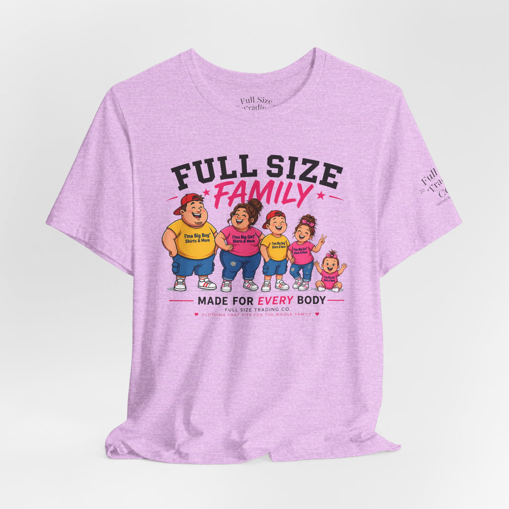 Full Size Family Tee Shirt – Made for Every Body -Unisex