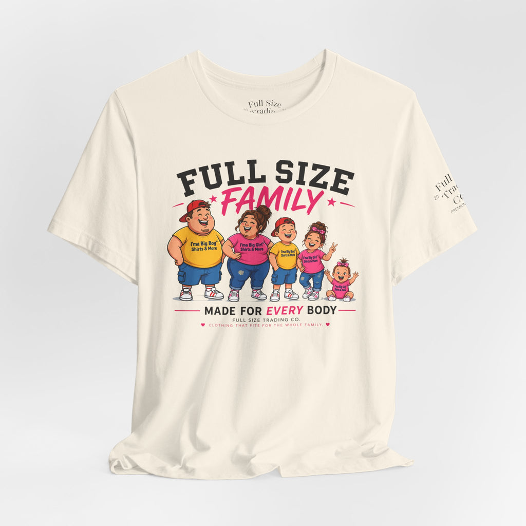 Full Size Family Tee Shirt – Made for Every Body -Unisex