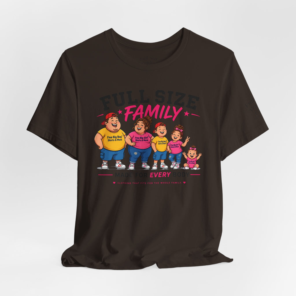 Full Size Family Tee Shirt – Made for Every Body -Unisex