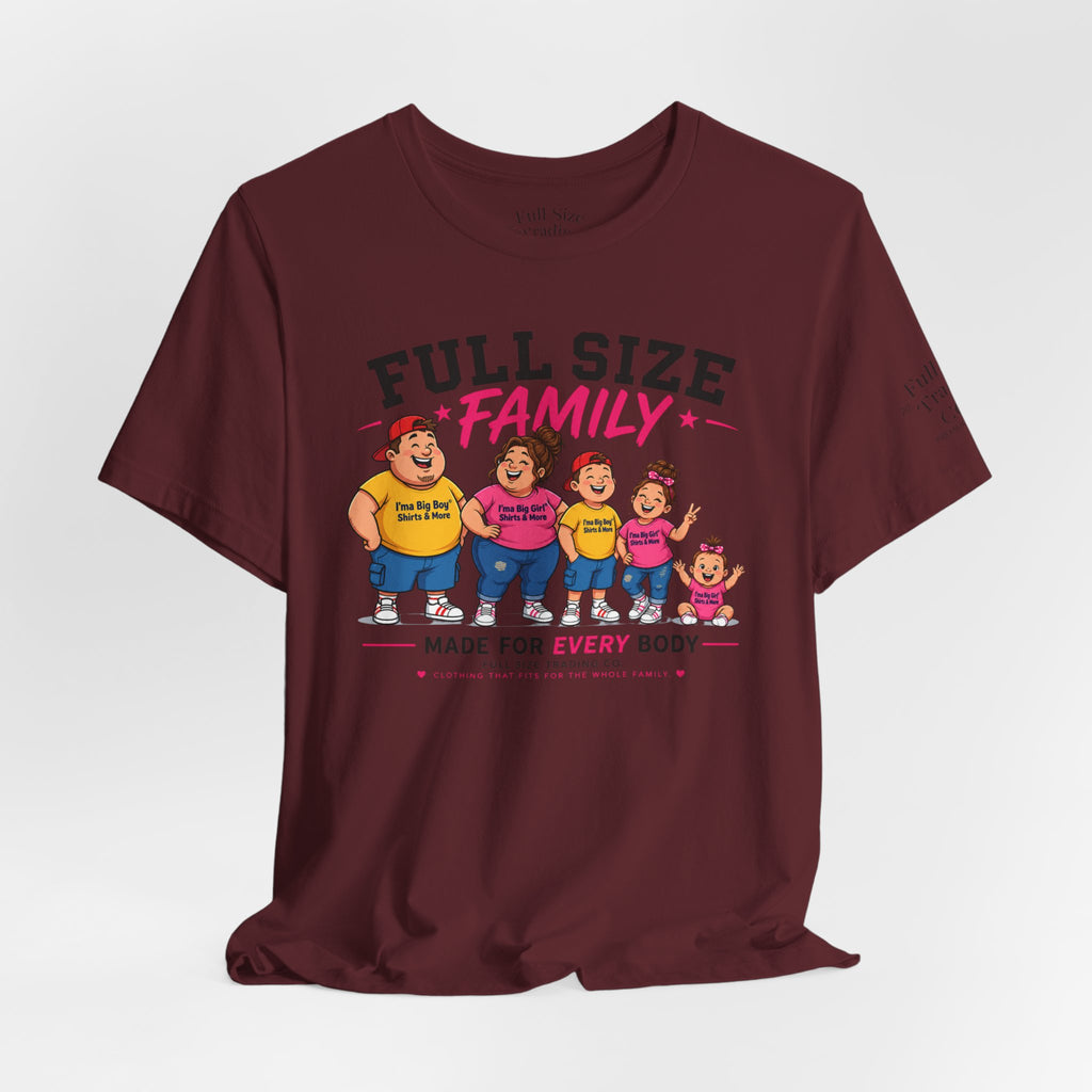 Full Size Family Tee Shirt – Made for Every Body -Unisex