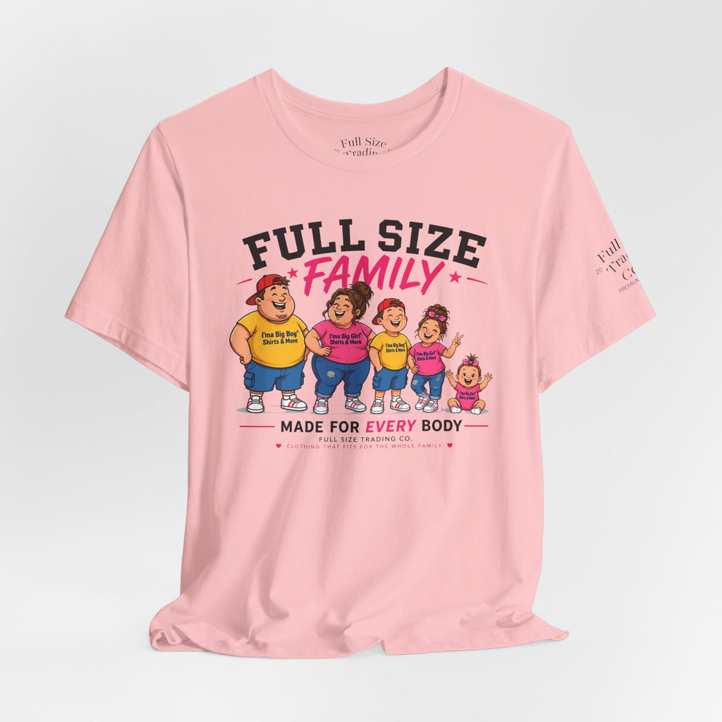 Full Size Family Tee Shirt – Made for Every Body -Unisex