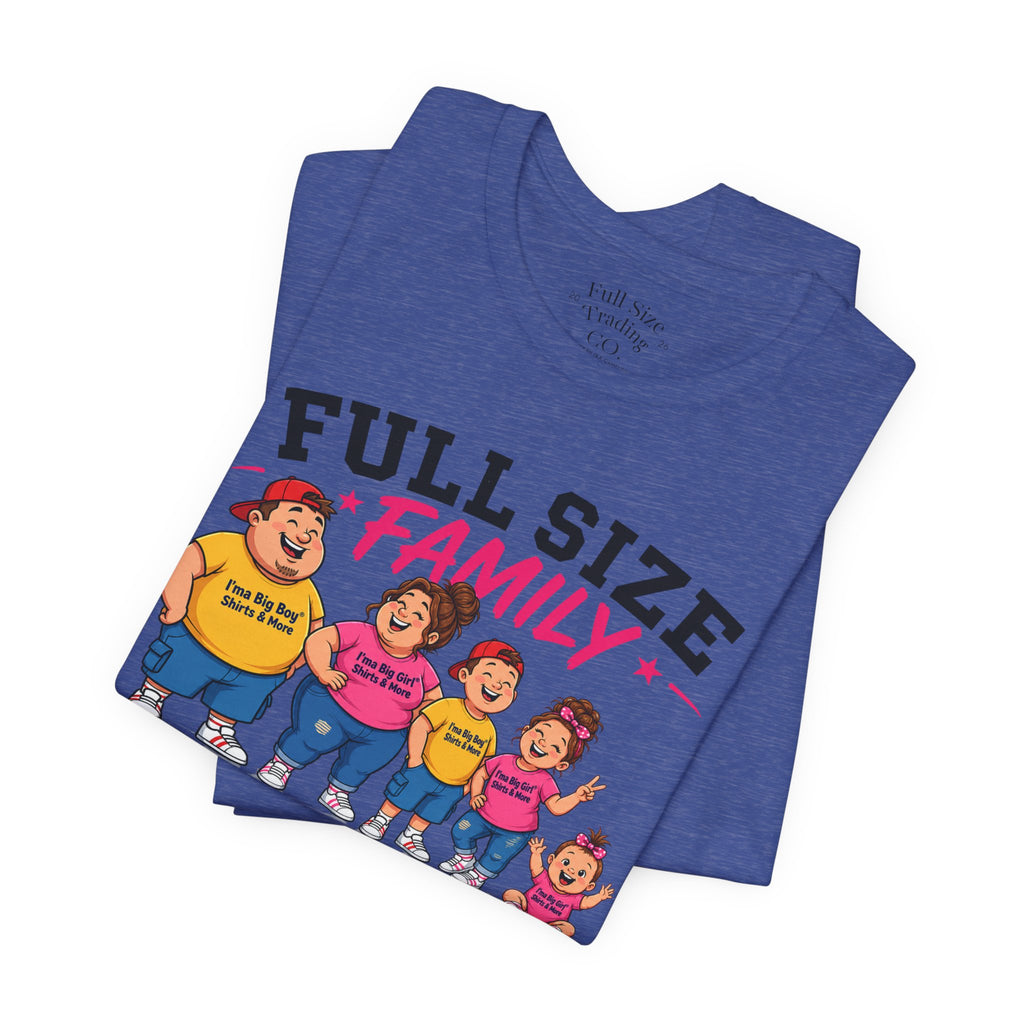 Full Size Family Tee Shirt – Made for Every Body -Unisex
