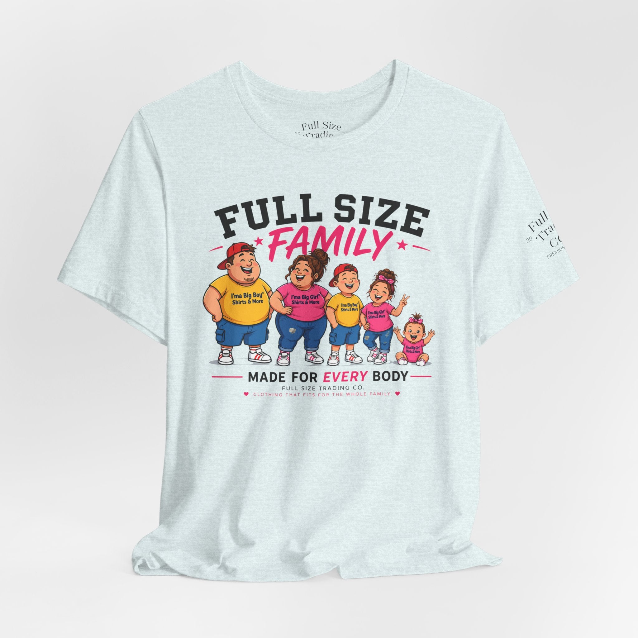Full Size Family Tee Shirt – Made for Every Body -Unisex