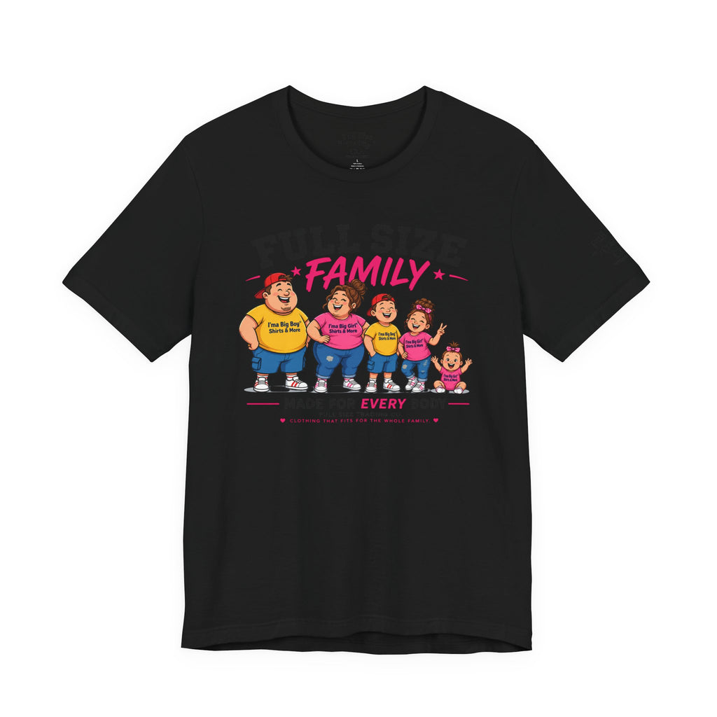 Full Size Family Tee Shirt – Made for Every Body -Unisex
