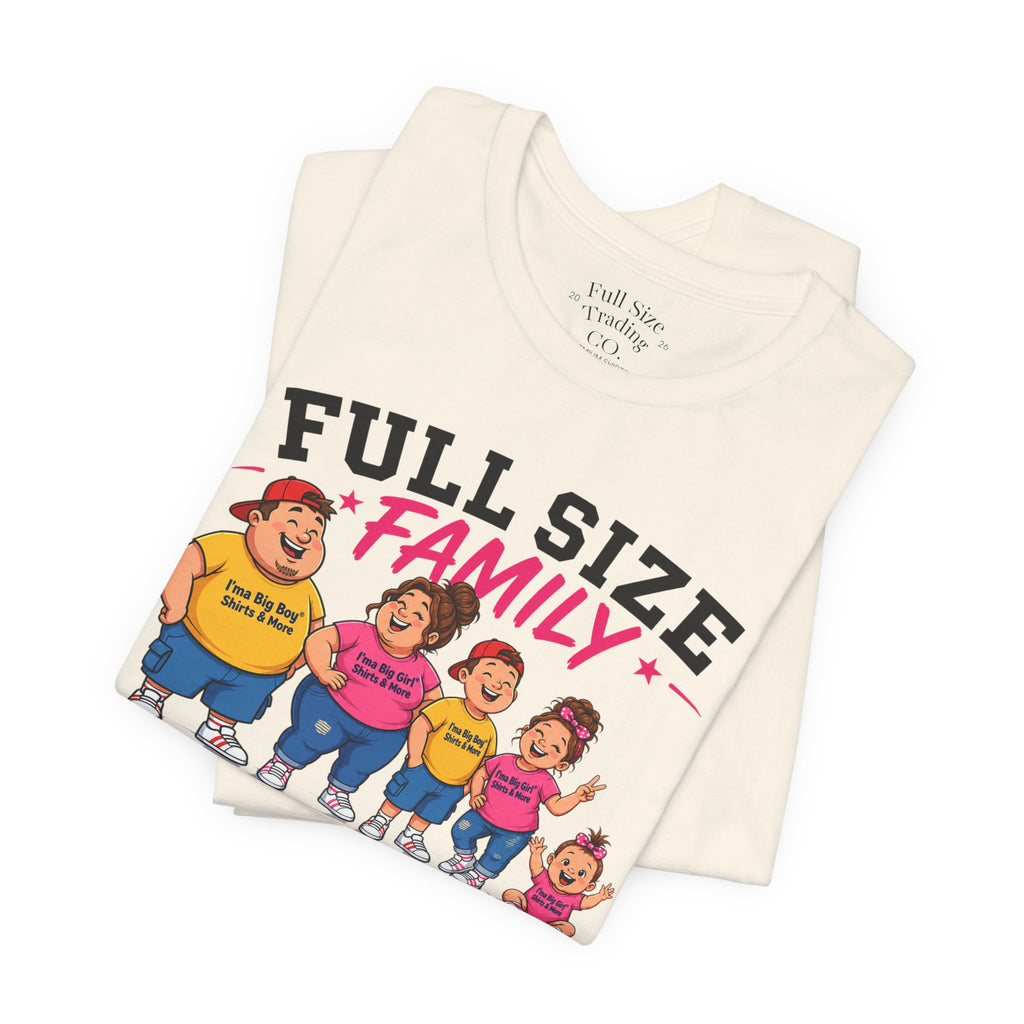 Full Size Family Tee Shirt – Made for Every Body -Unisex