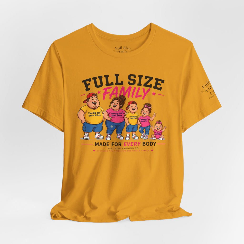 Full Size Family Tee Shirt – Made for Every Body -Unisex